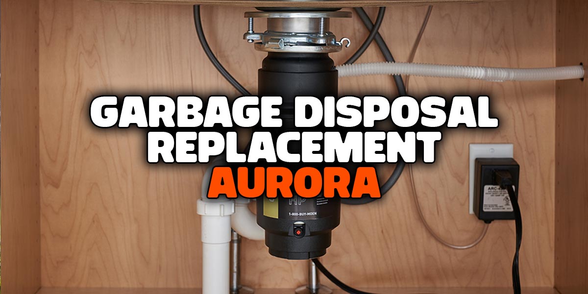 Garbage Disposal Replacement Aurora