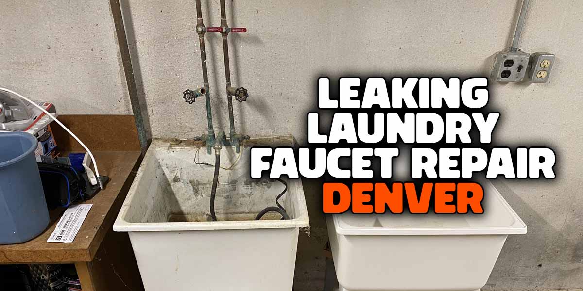 Leaking Laundry Faucet Repair Denver