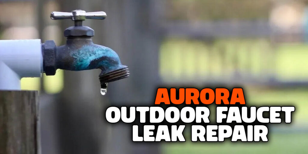 Aurora Outdoor Faucet Leak Repair